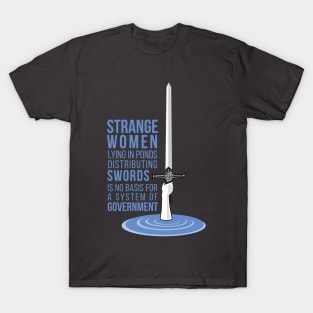 Strange Women Lying in Ponds Distributing Swords T-Shirt